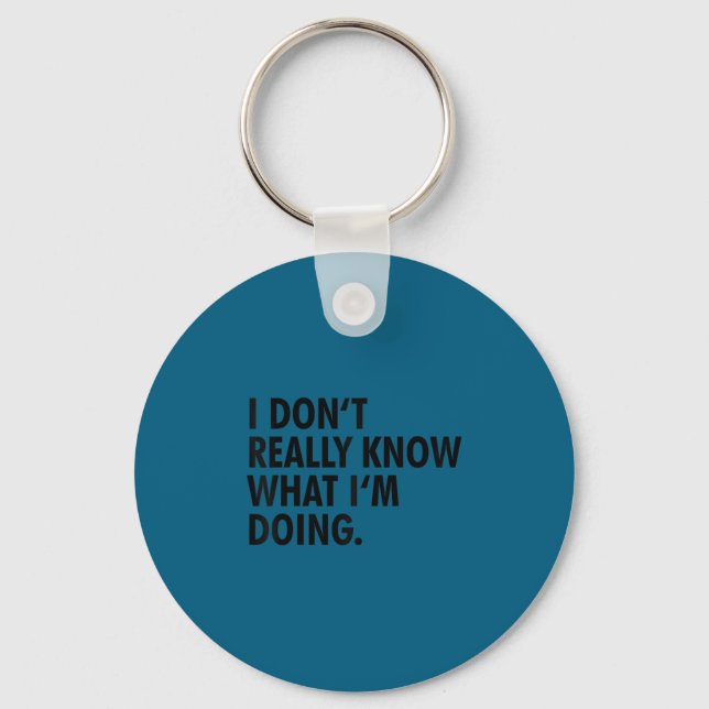 I don't really know what i'm doing funny ._1 keychain (Front)