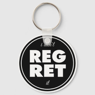 I Dont Regret It, motivational design Keychain