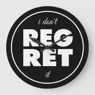 I Dont Regret It, motivational design Large Clock