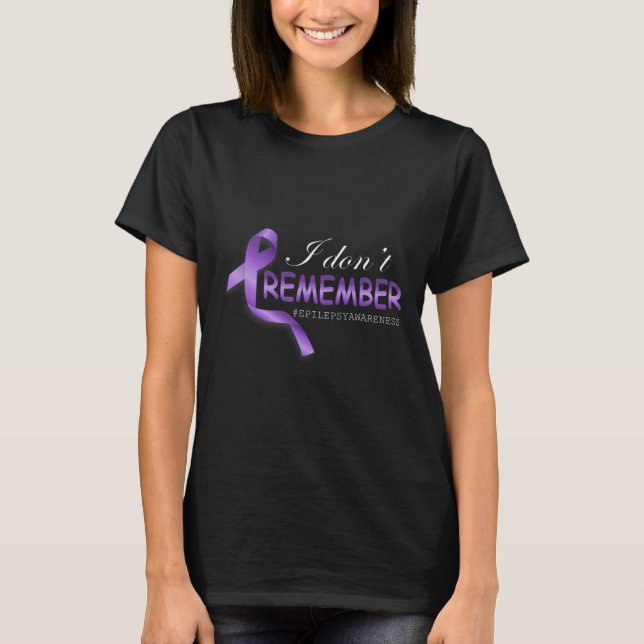 I Don't Remember Epilepsy Awareness Gift  T-Shirt (Front)
