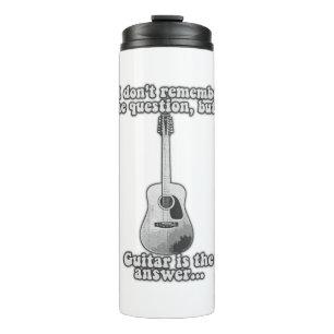 I don't remember the question but guitar is answer thermal tumbler