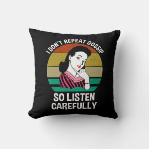 I Don't Repeat Gossip So Listen Carefully Throw Pillow