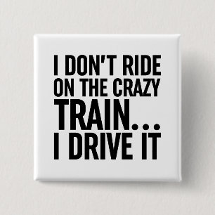 I Don't Ride On The Crazy Train... I Drive It 2 Inch Square Button