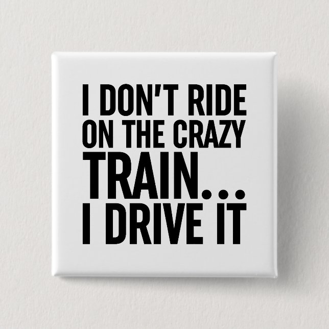 I Don't Ride On The Crazy Train... I Drive It 2 Inch Square Button (Front)