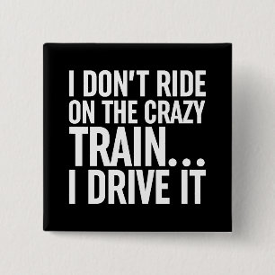 I Don't Ride On The Crazy Train... I Drive It 2 Inch Square Button