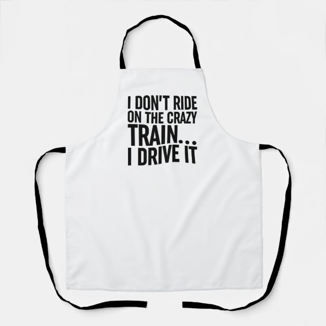 I Don't Ride On The Crazy Train... I Drive It Apron (Front)