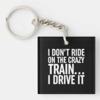 I Don't Ride On The Crazy Train... I Drive It