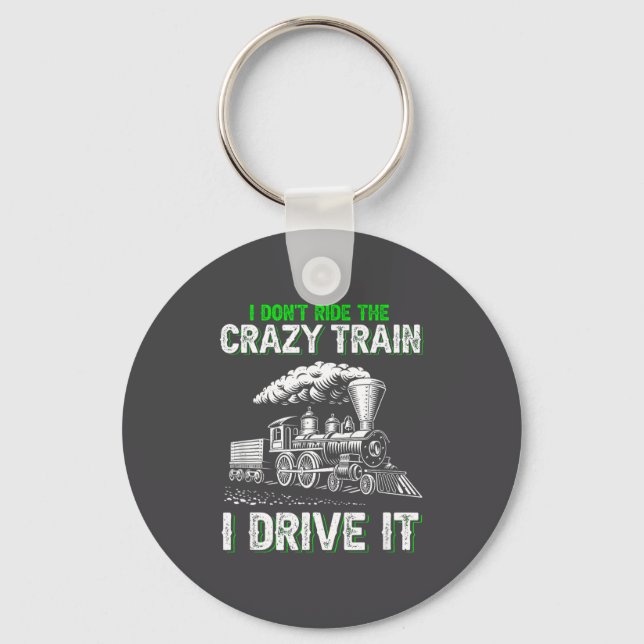 I Don't Ride On The Crazy Train I Drive It Railroa Keychain (Front)
