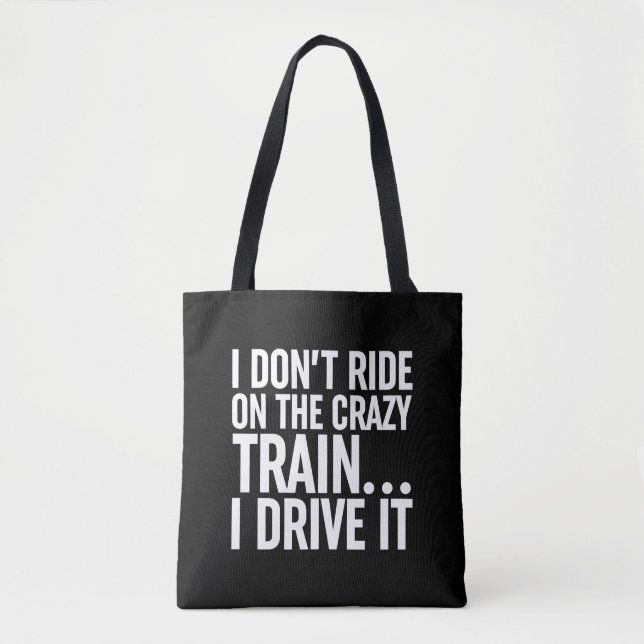 I Don't Ride On The Crazy Train... I Drive It Tote Bag (Front)
