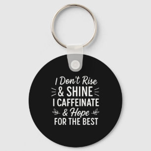 I Dont Rise And Shine Caffeine Funny Coffee Lover Keychain
