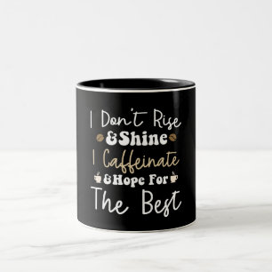I don't rise and shine I caffeinate and hope Two-Tone Coffee Mug