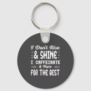 I Dont Rise Shine Caffeinate Funny Saying Coffee M Keychain