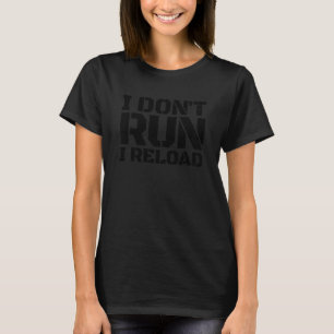 I Don't Run I Reload 2nd Amendment Gun Rights I Re T-Shirt