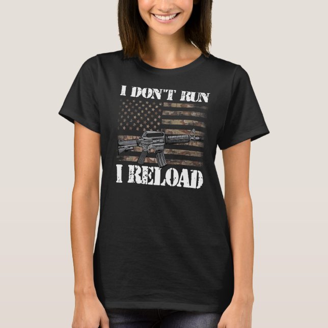 I Don't Run I Reload American Flag Patriotic Man W T-Shirt (Front)