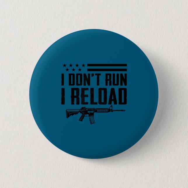 I Don't Run I Reload - Ar15 2nd Amendment Funny Gu 2 Inch Round Button (Front)