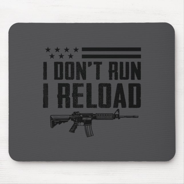 I Don't Run I Reload - Ar15 2nd Amendment Funny Gu Mouse Pad (Front)