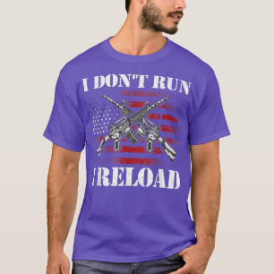 I Don't Run I Reload Funny Gun Rights Pro Guns Own T-Shirt