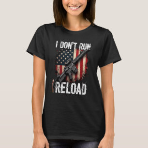 I Don't Run I Reload Gun Flag (on back) Gun Owner T-Shirt