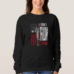 I Don't Run I Reload Gun Rights Ar 15 American Fla Sweatshirt