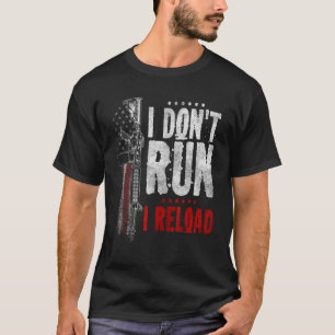 I Don't Run I Reload Gun Rights Pro Guns Owner T-Shirt