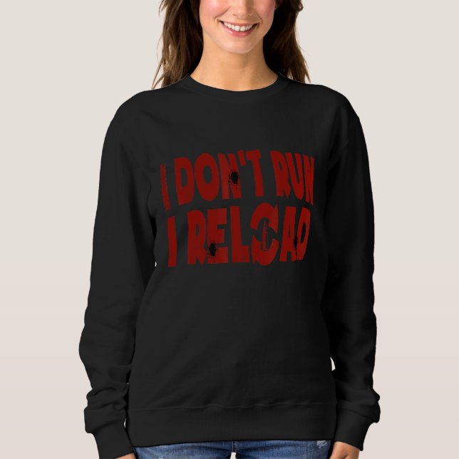 I Don't Run I Reload  Gun Sweatshirt (Front)