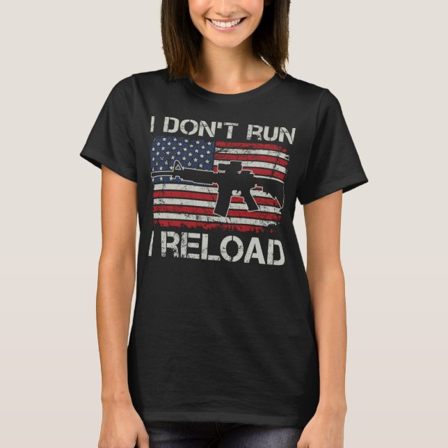 I Don't Run I Reload - Pro Guns AR15 USA Flag Funn T-Shirt (Front)