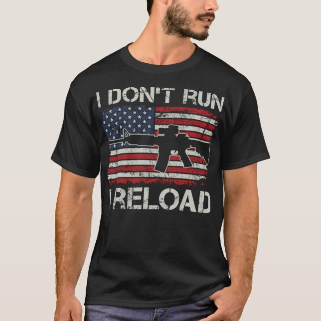 I Don't Run I Reload - Pro Guns AR15 USA Flag Funn T-Shirt (Front)