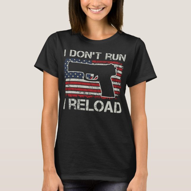 I Don't Run I Reload - Pro Guns Pistol USA Flag Fu T-Shirt (Front)