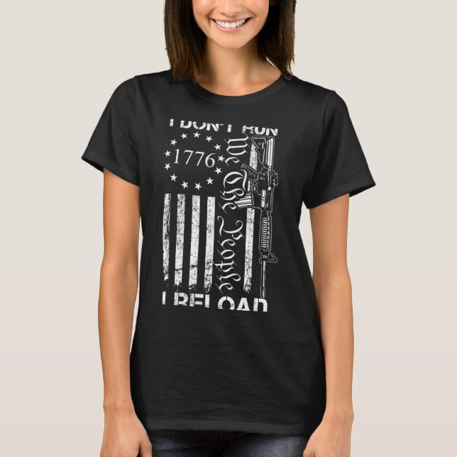 I Don't Run I Reload - Usa Flag Pro Guns Ar15 Funn T-Shirt (Front)