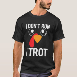 I Don't Run I Trot Funny Thanksgiving Turkey Trot  T-Shirt