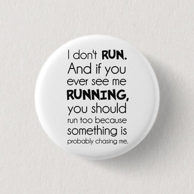 I Don't Run.  Something Is Probably Chasing Me. 1 Inch Round Button (Front)