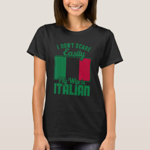 I Dont Scare Easily My Wife Is Italian Me Proud It T-Shirt