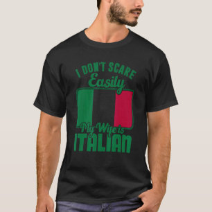 I Dont Scare Easily My Wife Is Italian Me Proud It T-Shirt