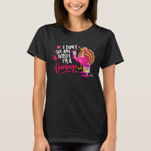 I Don't See Any Turkey Cosplay Flamingo Funny Than T-Shirt
