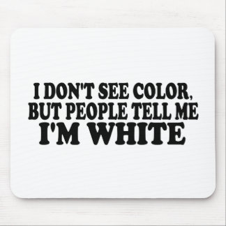 I Don'T See Colour Mouse Pad