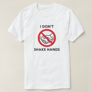 I Don't Shake Hands T-Shirt