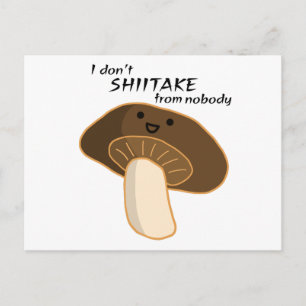I don't SHIITAKE from nobody Postcard