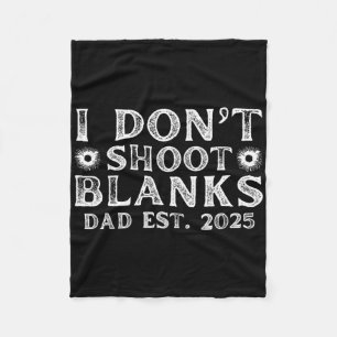 I Dont Shoot Blanks Dad Est 2025 Gender Reveal Fun Fleece Blanket
