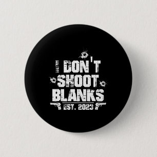 I Don't Shoot Blanks Est 2023, Promoted To Daddy,  2 Inch Round Button