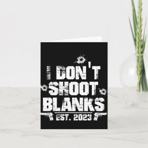 I Don't Shoot Blanks Est 2023, Promoted To Daddy, Card