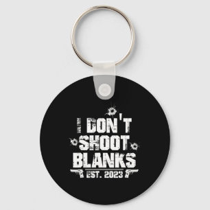 I Don't Shoot Blanks Est 2023, Promoted To Daddy,  Keychain