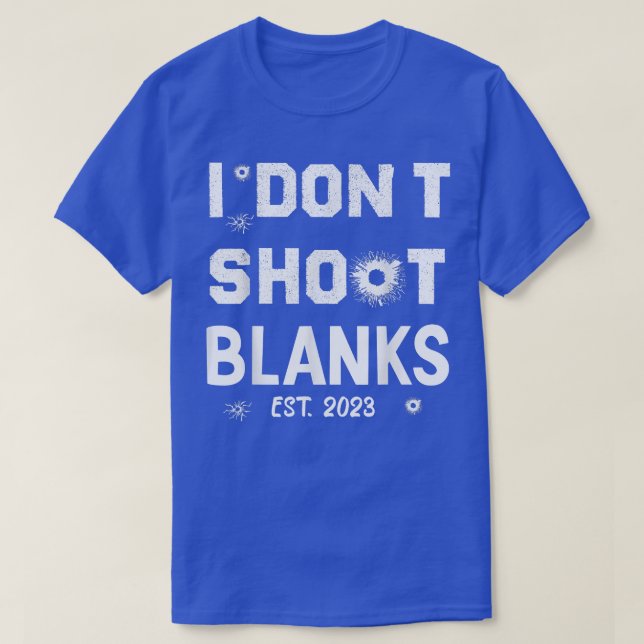 I Dont Shoot Blanks Est 2023party idea  T-Shirt (Design Front)