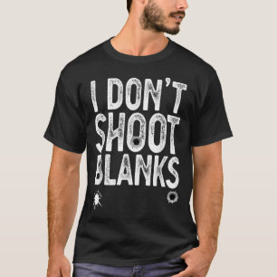 I Don't Shoot Blanks Funny Gift Dad Pregnancy Anno T-Shirt
