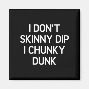 I Don't Skinny Dip I Chunky Dunk, Funny, Joke, Sar Magnet