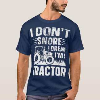 I Don't Snore I Dream I' a Tractor Funny Farmer Jo T-Shirt