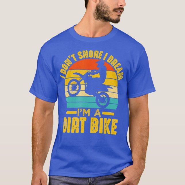 I Dont Snore I Dream Im A Dirt Bike Motocross T-Shirt (Front)