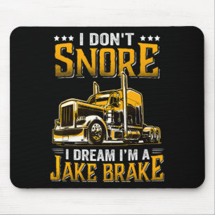 I Dont Snore I Dream Im A Jake Brake Trucker  Mouse Pad