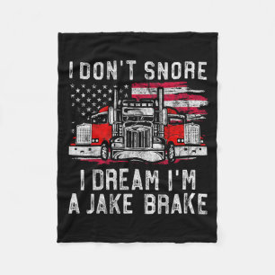 I Don't Snore I Dream I'm A Jake Brake Trucker, Tr Fleece Blanket