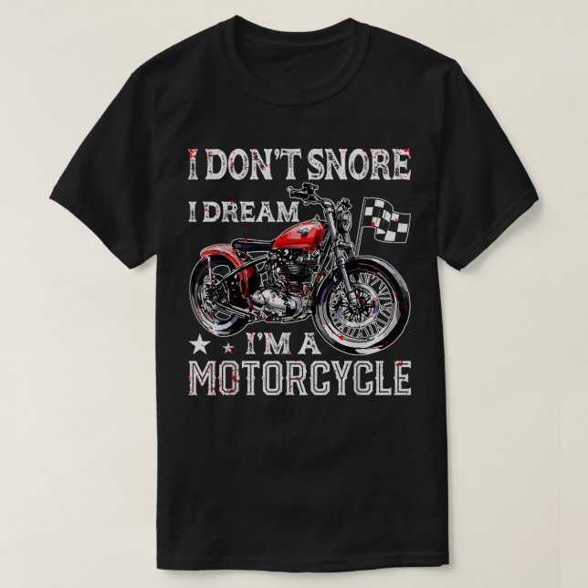 I Don't Snore I Dream I'm A Motorcycle Biker Lover T-Shirt (Design Front)