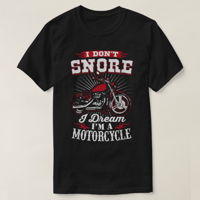 I Don't Snore I Dream I'm A Motorcycle   Biker Tee (Design Front)